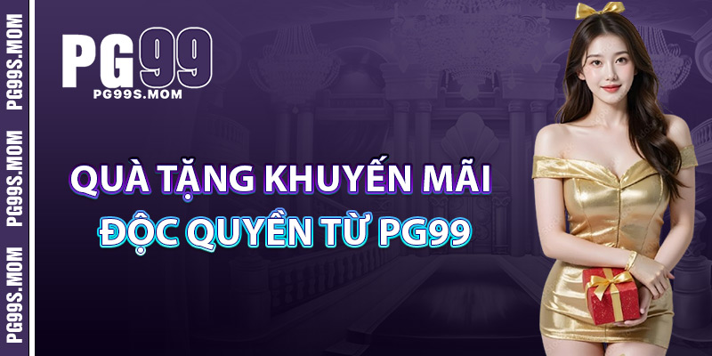 Quà Tặng Khuyến Mãi Độc Quyền Từ PG99